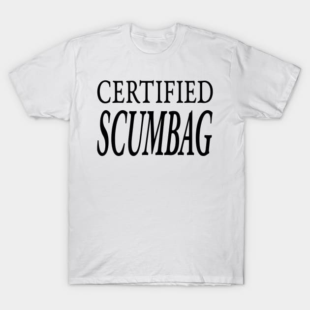 CERTIFIED SCUMBAG T-Shirt by TextGraphicsUSA